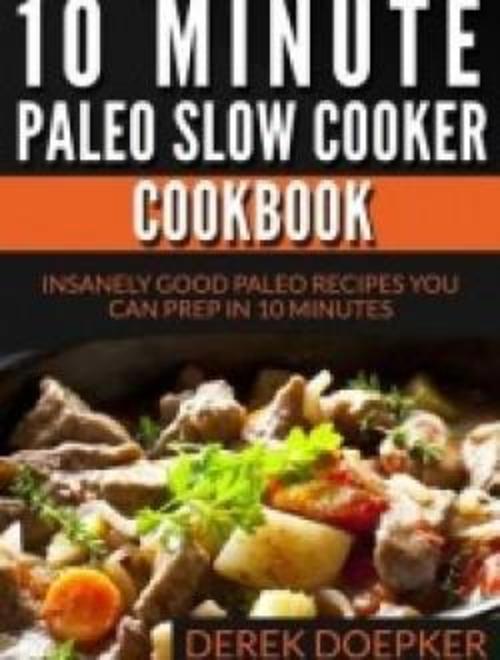 Product picture 10 Minute Paleo Slow Cooker Cookbook